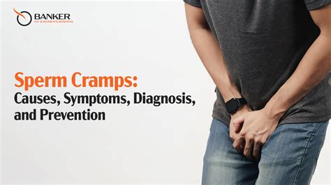 Sperm Cramps: Causes, Symptoms, Diagnosis and Prevention.